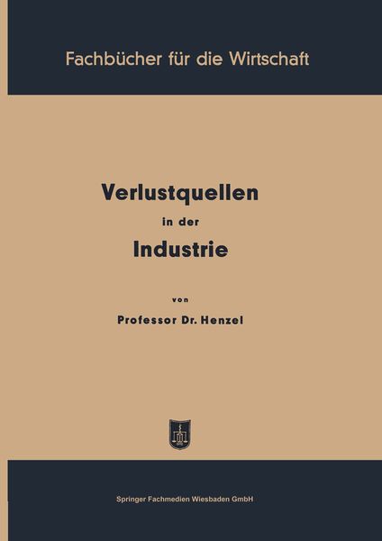 Verlustquellen in der Industrie, Taschenbuch von Friedrich Henzel, Betriebswirtschaftlicher Verlag Gabler, 9783663031741