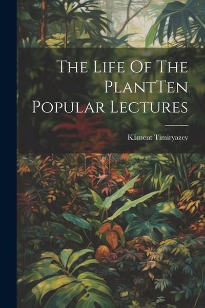 Produktbild: The Life Of The PlantTen Popular Lectures