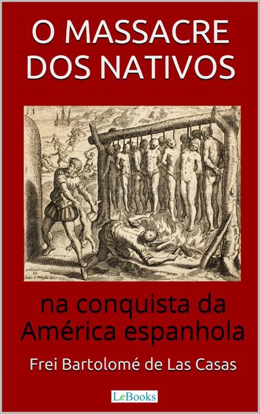 Produktbild: O Massacre dos Nativos na Conquista da Am&eacute;rica Espanhola