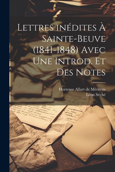 Produktbild: Lettres in&eacute;dites &agrave; Sainte-Beuve (1841-1848) avec une introd. et des notes