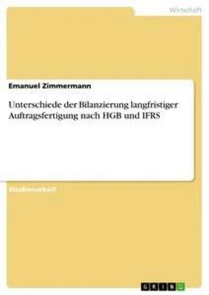 Unterschiede der Bilanzierung langfristiger Auftragsfertigung nach HGB und IFRS, Taschenbuch von Emanuel Zimmermann, GRIN, 9783640288564