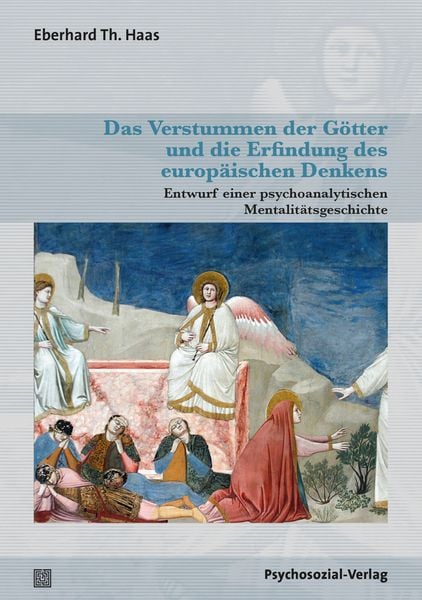 Das Verstummen der Götter und die Erfindung des europäischen Denkens, Taschenbuch von Eberhard Th. Haas, Psychosozial, 9783837933024