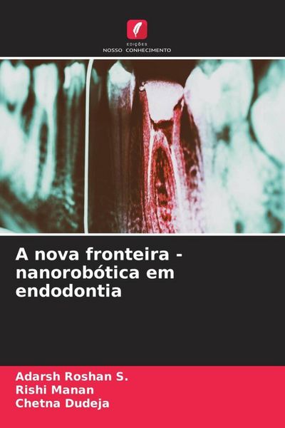 Produktbild: A nova fronteira - nanorob&oacute;tica em endodontia