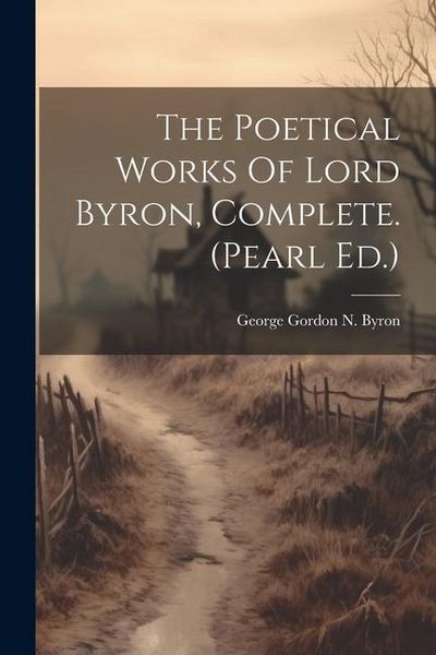 Produktbild: The Poetical Works Of Lord Byron, Complete. (pearl Ed.)
