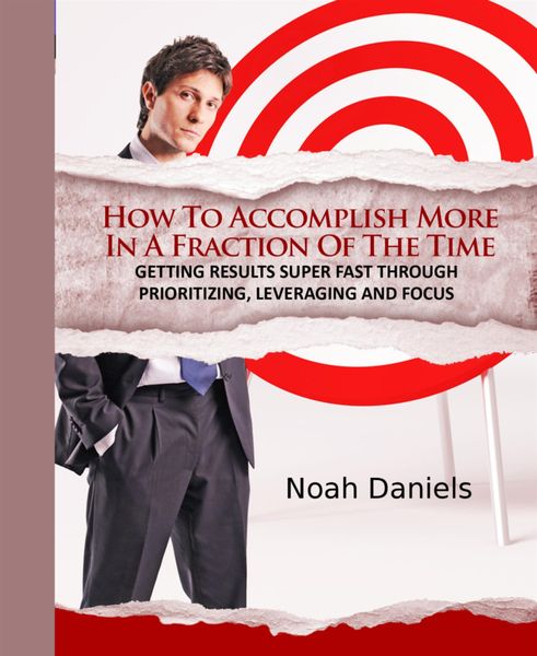 Produktbild: How To Accomplish More In A Fraction Of The Time
