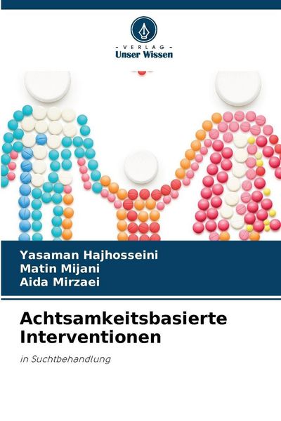 Achtsamkeitsbasierte Interventionen, Taschenbuch von Yasaman Hajhosseini , Matin Mijani , Aida Mirzaei, Verlag Unser Wissen, 9786630182026
