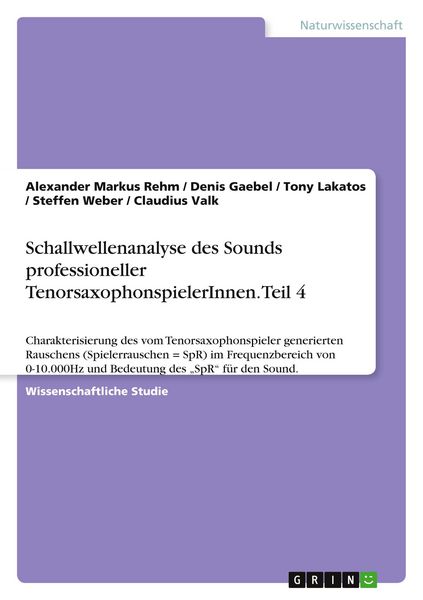 Schallwellenanalyse des Sounds professioneller TenorsaxophonspielerInnen. Teil 4, Taschenbuch von Alexander Markus Rehm , Denis Gaebel , Tony Lakatos
