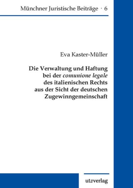 Die Verwaltung und Haftung bei der comunione legale des italienischen Rechts aus der Sicht der deutschen Zugewinngemeins