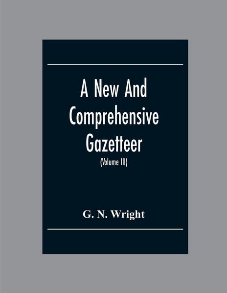 Produktbild: A New And Comprehensive Gazetteer; Being A Delineation Of The Esent State Of The World From The Most Recent Authorities Arranged In Alphabetical Order