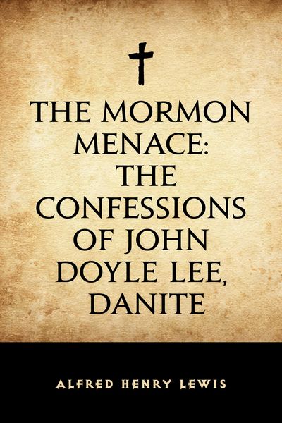 Produktbild: The Mormon Menace: The Confessions of John Doyle Lee, Danite