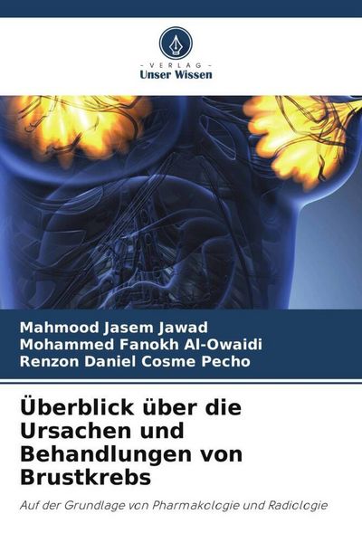 Überblick über die Ursachen und Behandlungen von Brustkrebs, Taschenbuch von Mahmood Jasem Jawad , Mohammed Fanokh Al-Owaidi , Renzon Daniel Cosme