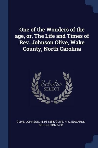 Produktbild: One of the Wonders of the age, or, The Life and Times of Rev. Johnson Olive, Wake County, North Carolina