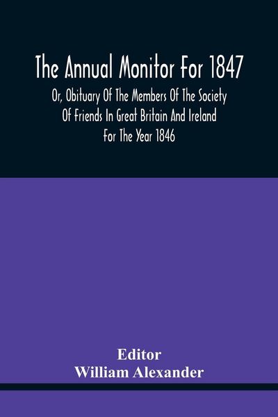 Produktbild: The Annual Monitor For 1847 Or, Obituary Of The Members Of The Society Of Friends In Great Britain And Ireland For The Year 1846