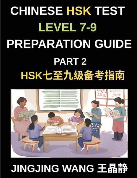 Produktbild: Chinese HSK Test Level 7-9 Preparation Guide (Part 2)-A Beginner's Self-Study Guide to Learning Mandarin Chinese Characters, Words, Sentences, Vocabul