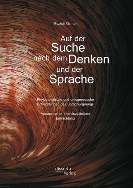 Produktbild: Auf der Suche nach dem Denken und der Sprache: Phylogenetische und ontogenetische Entwicklungen des Sprachursprungs. Versuch einer interdisziplin&auml;ren