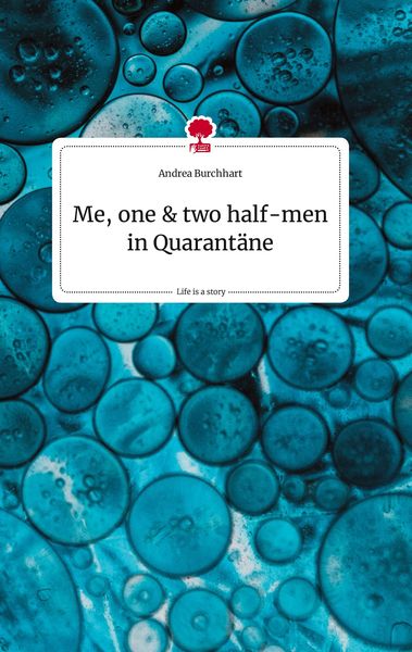Me, one and two half-men in Quarantäne. Life is a Story - story.one, Gebundene Ausgabe von Andrea Burchhart, Story.one publishing, 9783710807251