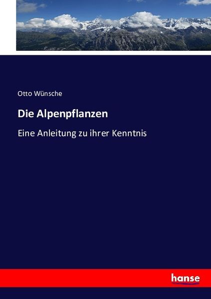 Die Alpenpflanzen, Taschenbuch von Otto Wünsche, Hansebooks, 9783743343047