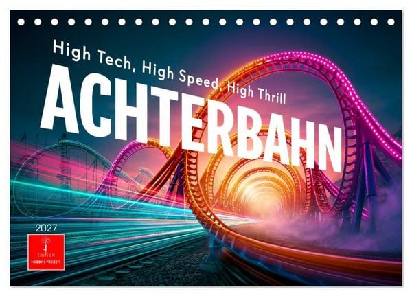 Produktbild: Achterbahn - High Tech, High Speed, High Thrill (Tischkalender 2027 DIN A5 quer), CALVENDO Monatskalender
