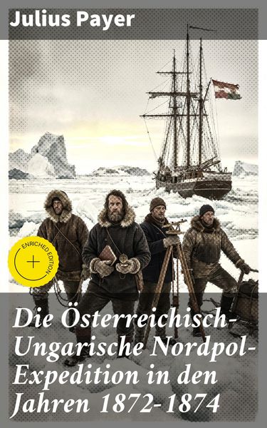 Produktbild: Die &Ouml;sterreichisch-Ungarische Nordpol-Expedition in den Jahren 1872-1874