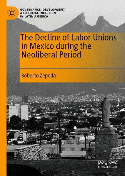 Produktbild: The Decline of Labor Unions in Mexico during the Neoliberal Period