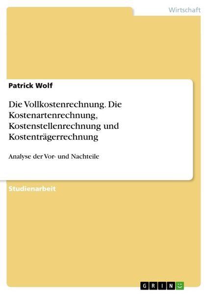 Produktbild: Die Vollkostenrechnung. Die Kostenartenrechnung, Kostenstellenrechnung und Kostentr&auml;gerrechnung