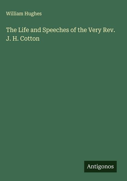 Produktbild: The Life and Speeches of the Very Rev. J. H. Cotton