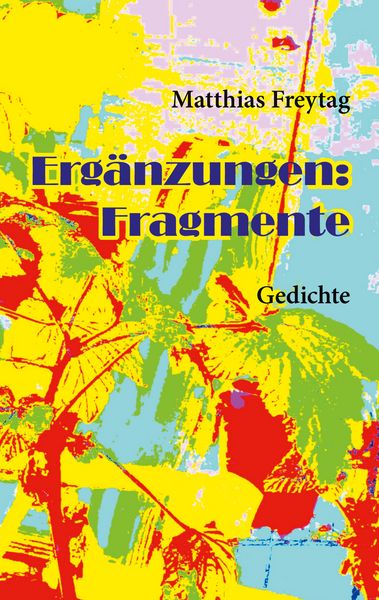 Ergänzungen: Fragmente, Taschenbuch von Matthias Freytag, BoD – Books on Demand, 9783819268885