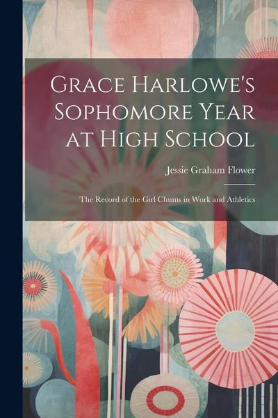 Produktbild: Grace Harlowe's Sophomore Year at High School: The Record of the Girl Chums in Work and Athletics