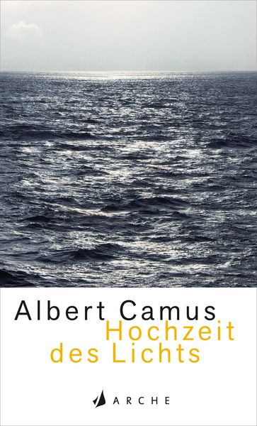 Hochzeit des Lichts Neu, Gebundene Ausgabe von Albert Camus, Arche Verlag, 978-3-7160-2706-6