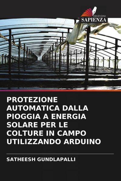 Produktbild: Protezione Automatica Dalla Pioggia a Energia Solare Per Le Colture in Campo Utilizzando Arduino
