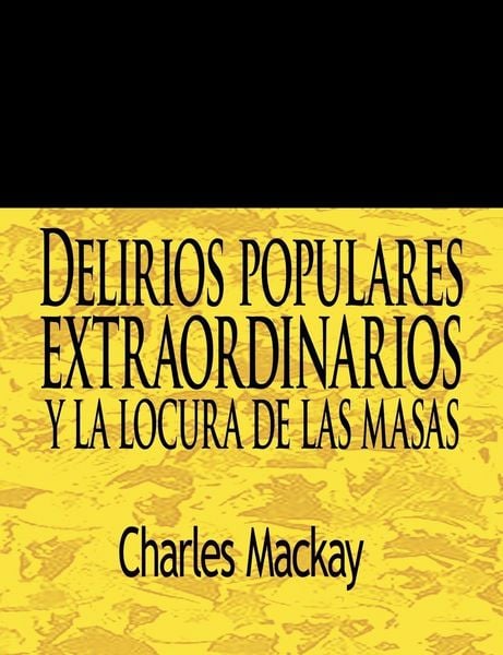 Produktbild: Delirios Populares Extraordinarios y La Locura de Las Masas / Extraordinary Popular Delusions and the Madness of Crowds