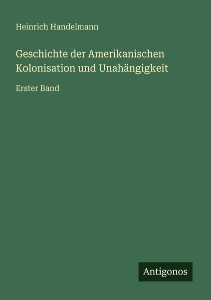 Produktbild: Geschichte der Amerikanischen Kolonisation und Unah&auml;ngigkeit