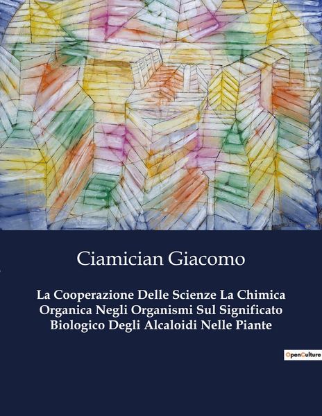 Produktbild: La Cooperazione Delle Scienze La Chimica Organica Negli Organismi Sul Significato Biologico Degli Alcaloidi Nelle Piante