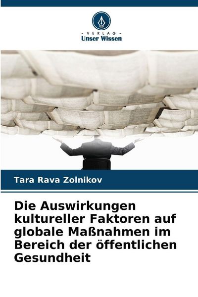 Die Auswirkungen kultureller Faktoren auf globale Maßnahmen im Bereich der öffentlichen Gesundheit, Taschenbuch von Tara Rava Zolnikov, Verlag Unser