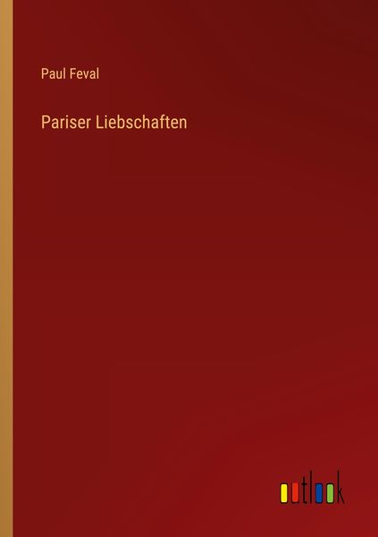 Pariser Liebschaften, Taschenbuch von Paul Feval, Outlook, 9783368700546