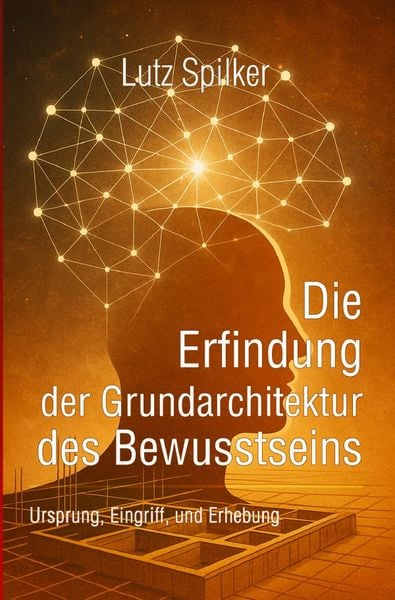 Produktbild: Die Erfindung der Grundarchitektur des Bewusstseins