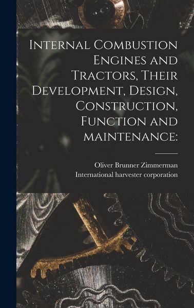 Produktbild: Internal Combustion Engines and Tractors, Their Development, Design, Construction, Function and Maintenance