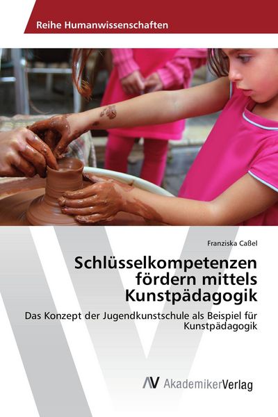 Produktbild: Schl&uuml;sselkompetenzen f&ouml;rdern mittels Kunstp&auml;dagogik