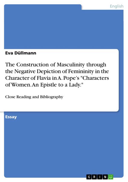 Produktbild: The Construction of Masculinity through the Negative Depiction of Femininity in the Character of Flavia in A. Pope's "Characters of Women. An Epistle