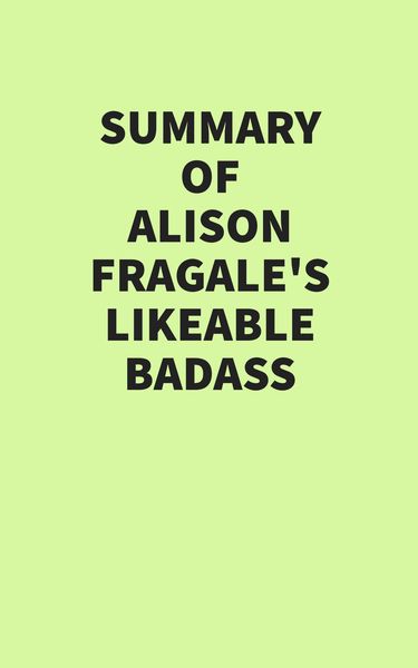 Produktbild: Summary of Alison Fragale's Likeable Badass