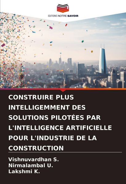 Produktbild: Construire Plus Intelligemment des Solutions Pilot&eacute;es Par L'intelligence Artificielle Pour L'industrie De La Construction