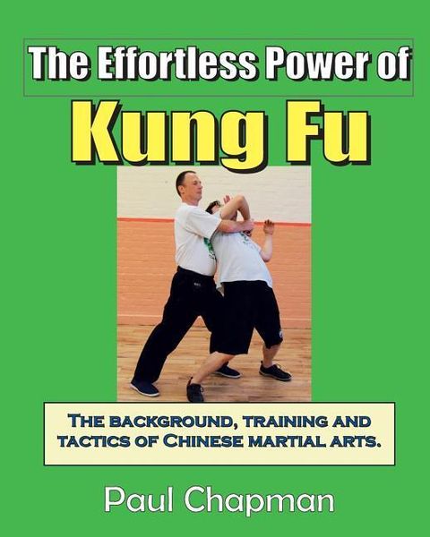 Produktbild: The Effortless Power of Kung Fu: An introduction to the background, training and tactics of Chinese martial arts.