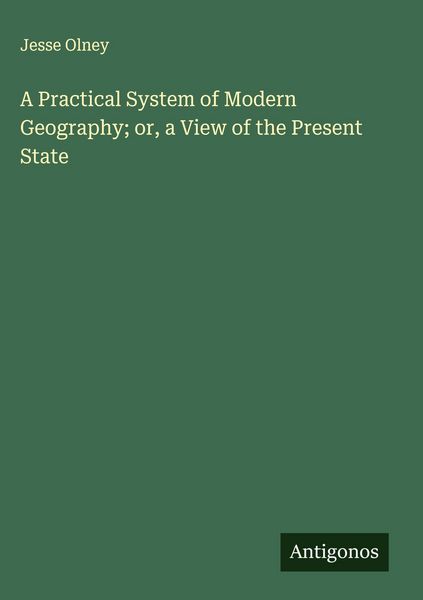 Produktbild: A Practical System of Modern Geography; or, a View of the Present State