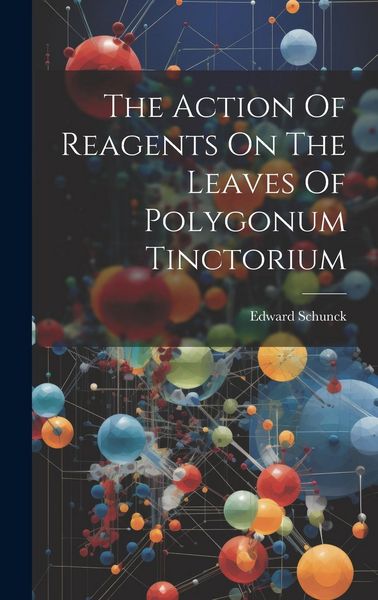 Produktbild: The Action Of Reagents On The Leaves Of Polygonum Tinctorium