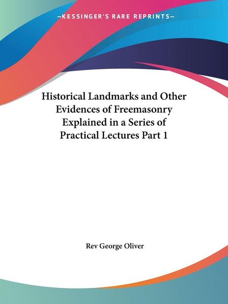 Produktbild: Historical Landmarks and Other Evidences of Freemasonry Explained in a Series of Practical Lectures Part 1