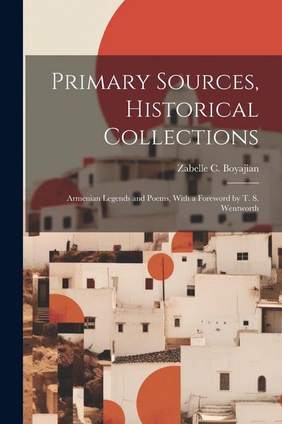Produktbild: Primary Sources, Historical Collections: Armenian Legends and Poems, With a Foreword by T. S. Wentworth
