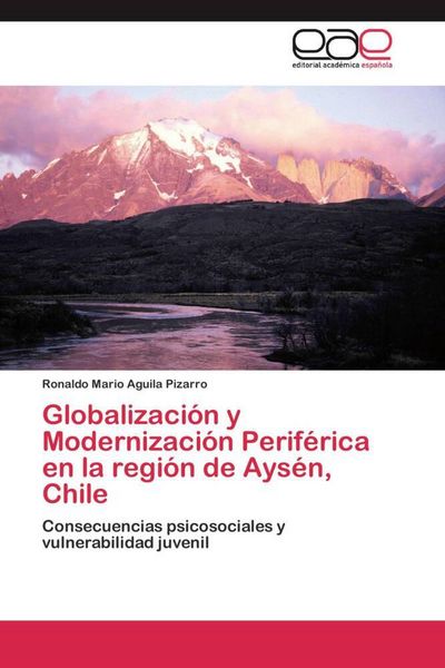 Produktbild: Globalizaci&oacute;n y Modernizaci&oacute;n Perif&eacute;rica en la regi&oacute;n de Ays&eacute;n, Chile