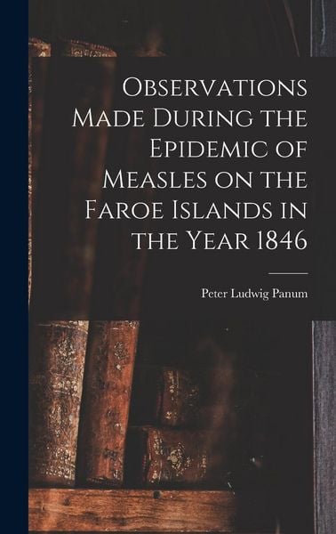 Produktbild: Observations Made During the Epidemic of Measles on the Faroe Islands in the Year 1846