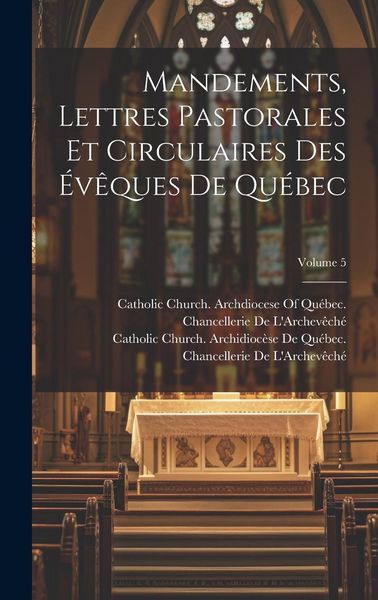 Produktbild: Mandements, Lettres Pastorales Et Circulaires Des &Eacute;v&ecirc;ques De Qu&eacute;bec; Volume 5