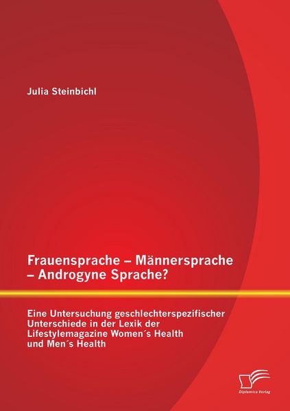Produktbild: Frauensprache - M&auml;nnersprache - Androgyne Sprache? Eine Untersuchung geschlechterspezifischer Unterschiede in der Lexik der Lifestylemagazine Women&acute;s Health und Men&acute;s Health